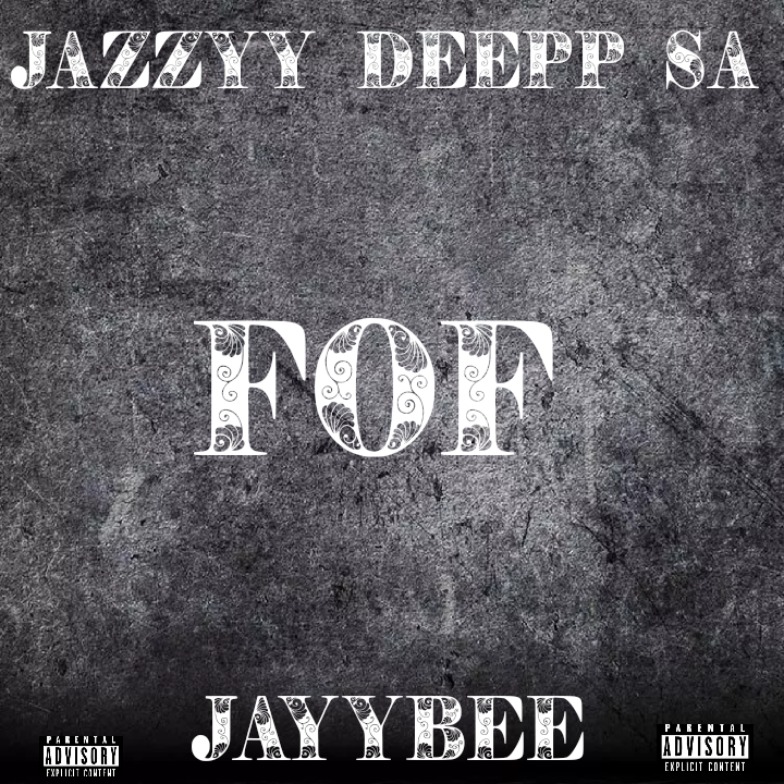 Jazzyy Deepp Sa - FOF Featuring JayyBee