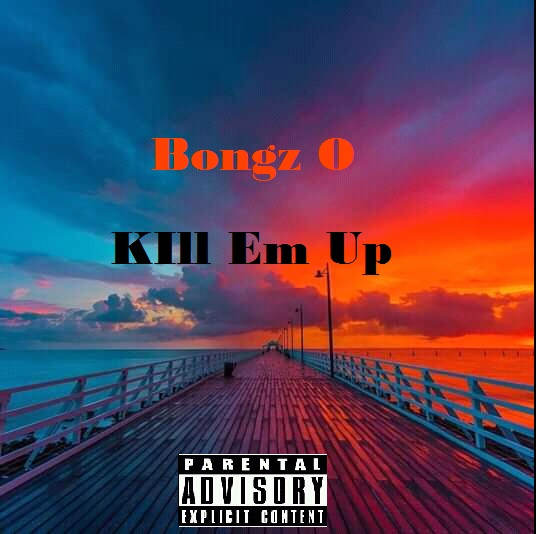 BONGZ - O - Kill em up