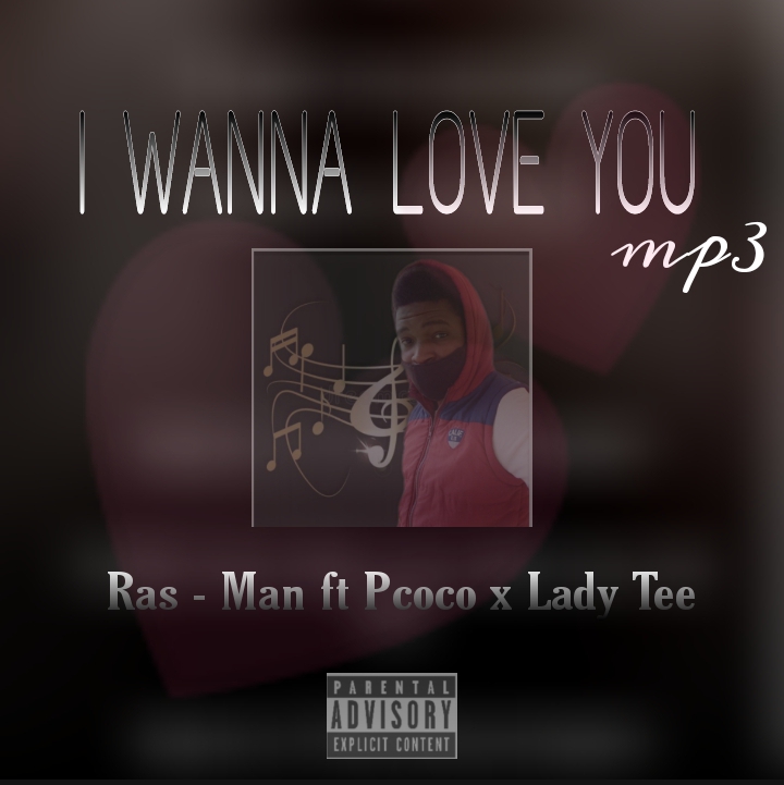 Ras-Man - I WANNA LOVE YOU Featuring Pcoco x Lady Tee