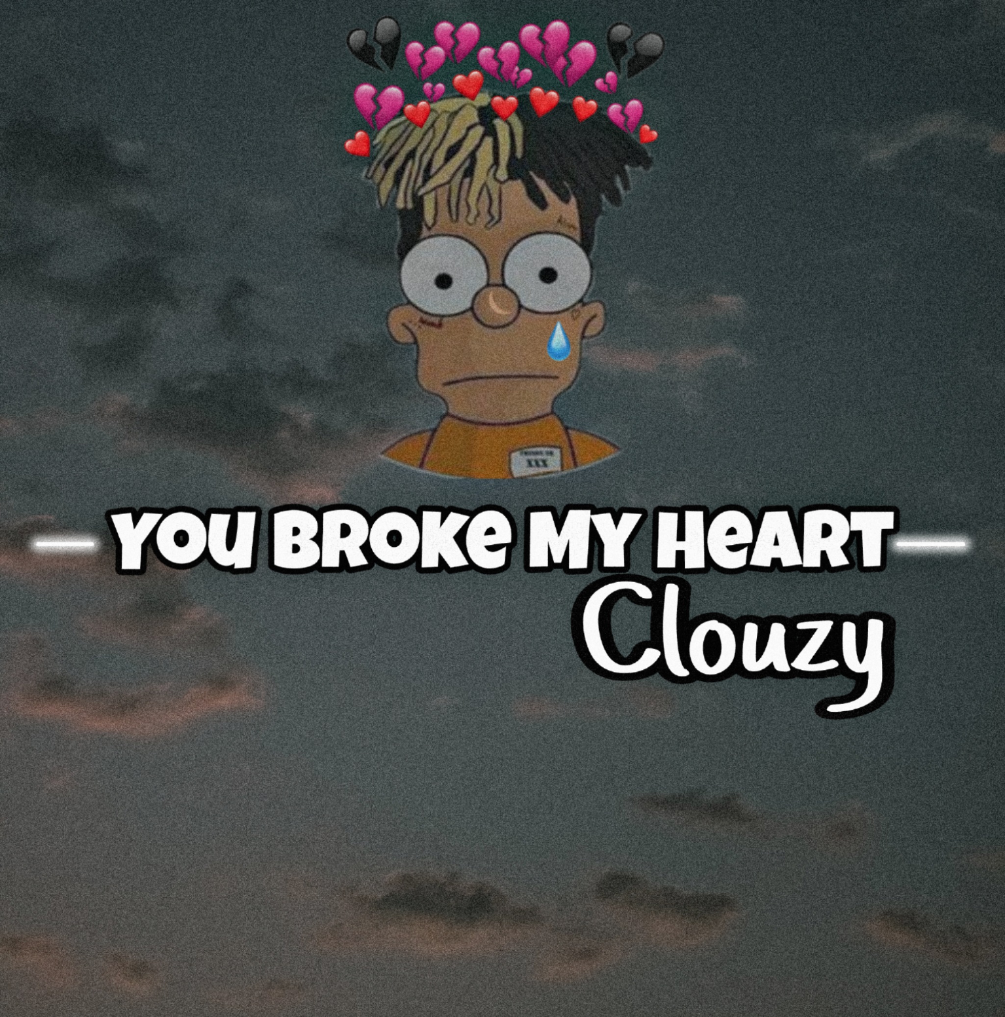 Clouzy - You Broke My Heart