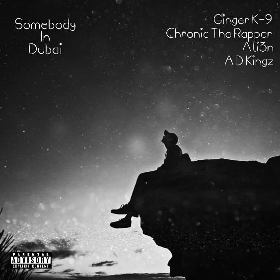 Ginger K-9 - Somebody In Dubai (Feat. Chronic Tha Rapper, Ali3n & AD Kingz) Featuring (Chronic Tha Rapper, Ali3n & AD Kingz)