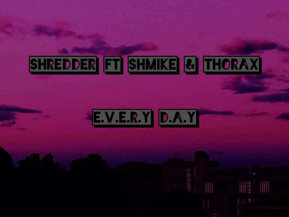 Shredder - Everyday Featuring Shmike & thorax