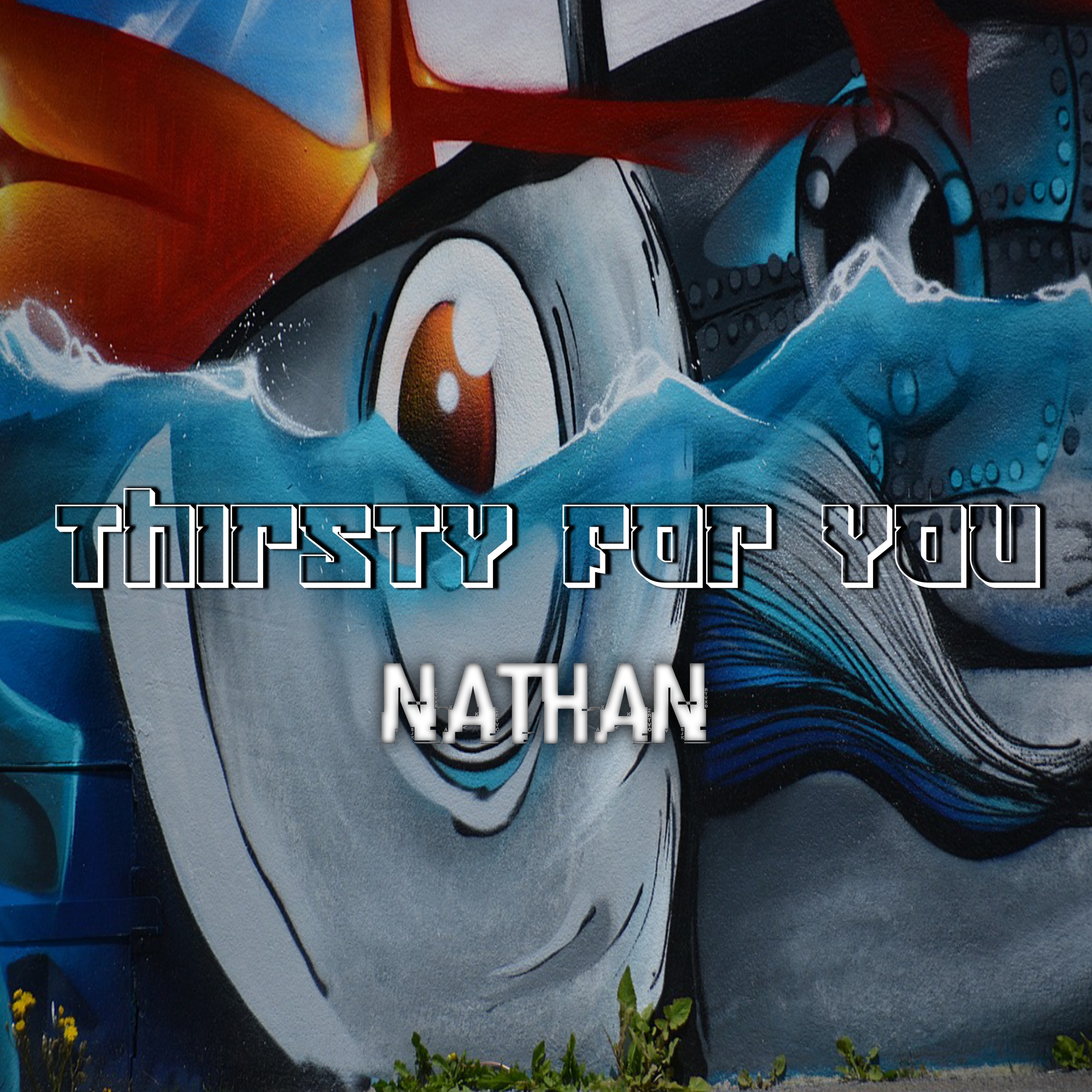Nathan - Thirsty for you
