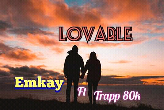 Emkay - Lovable girl Featuring Trapp 80k