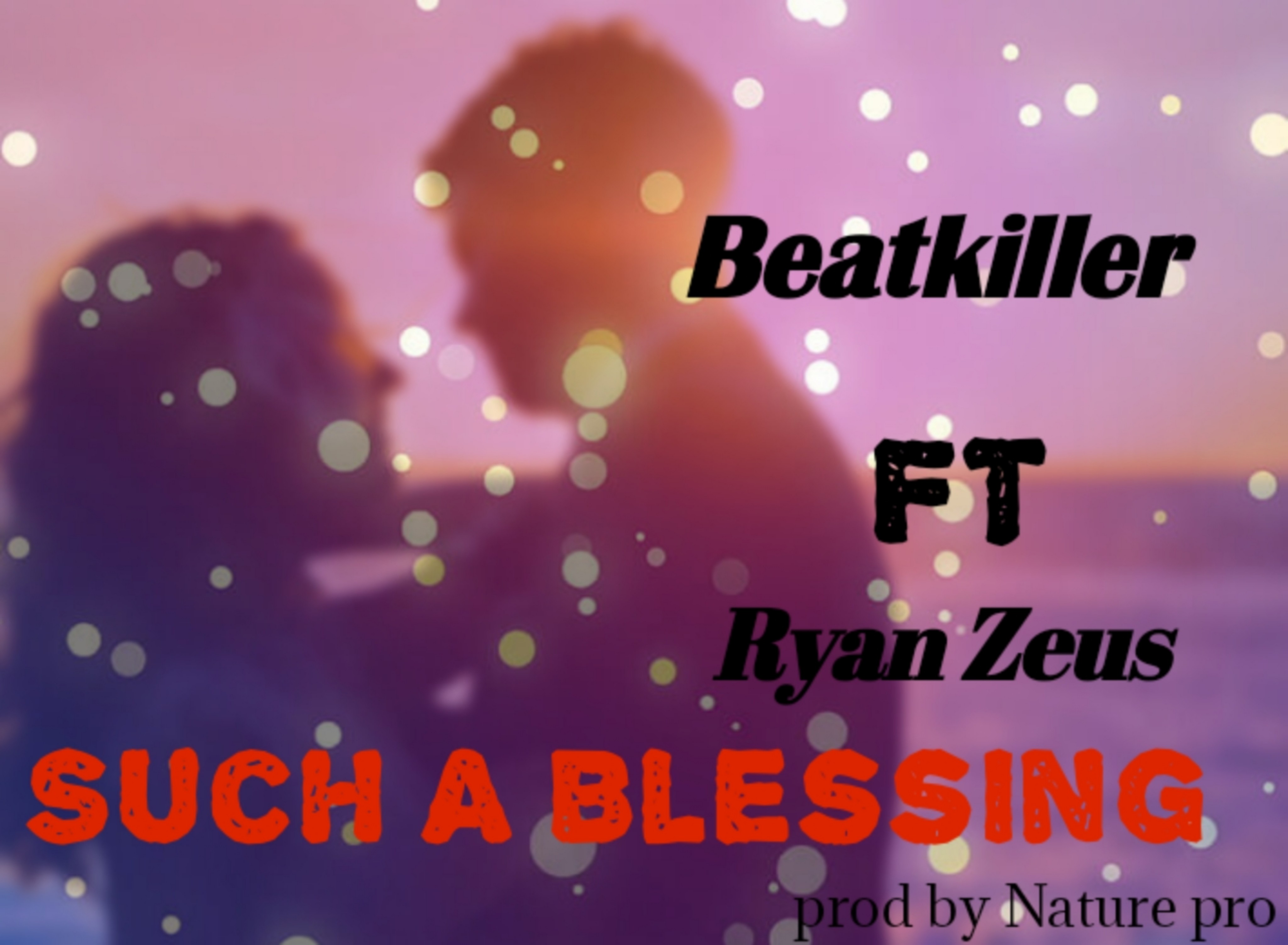 Beatkiller - Such a Blessing Featuring Ryan Zeus
