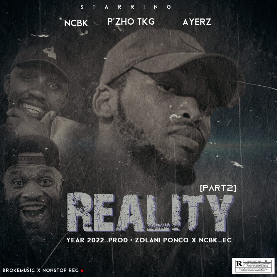 NCBK_Ec - Reality (part2) Prod: NunStop Rec (Zolani Ponco)& BrokeMusic Featuring Pzho TKG_x_Ayerz Mabinda