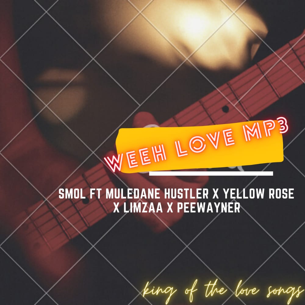Smol - Weeh Love Featuring Muledane Hustler x Yellow Rose x Limzaa x peewayner