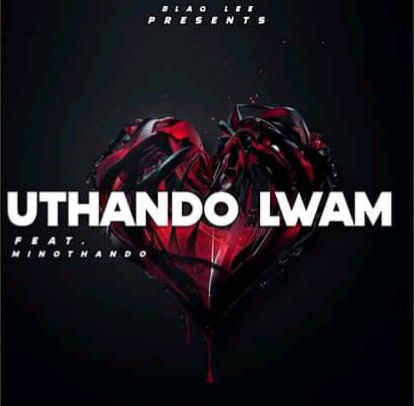 BlaQ-Lee Feat Minothando - Uthando Lwam Featuring Minothando