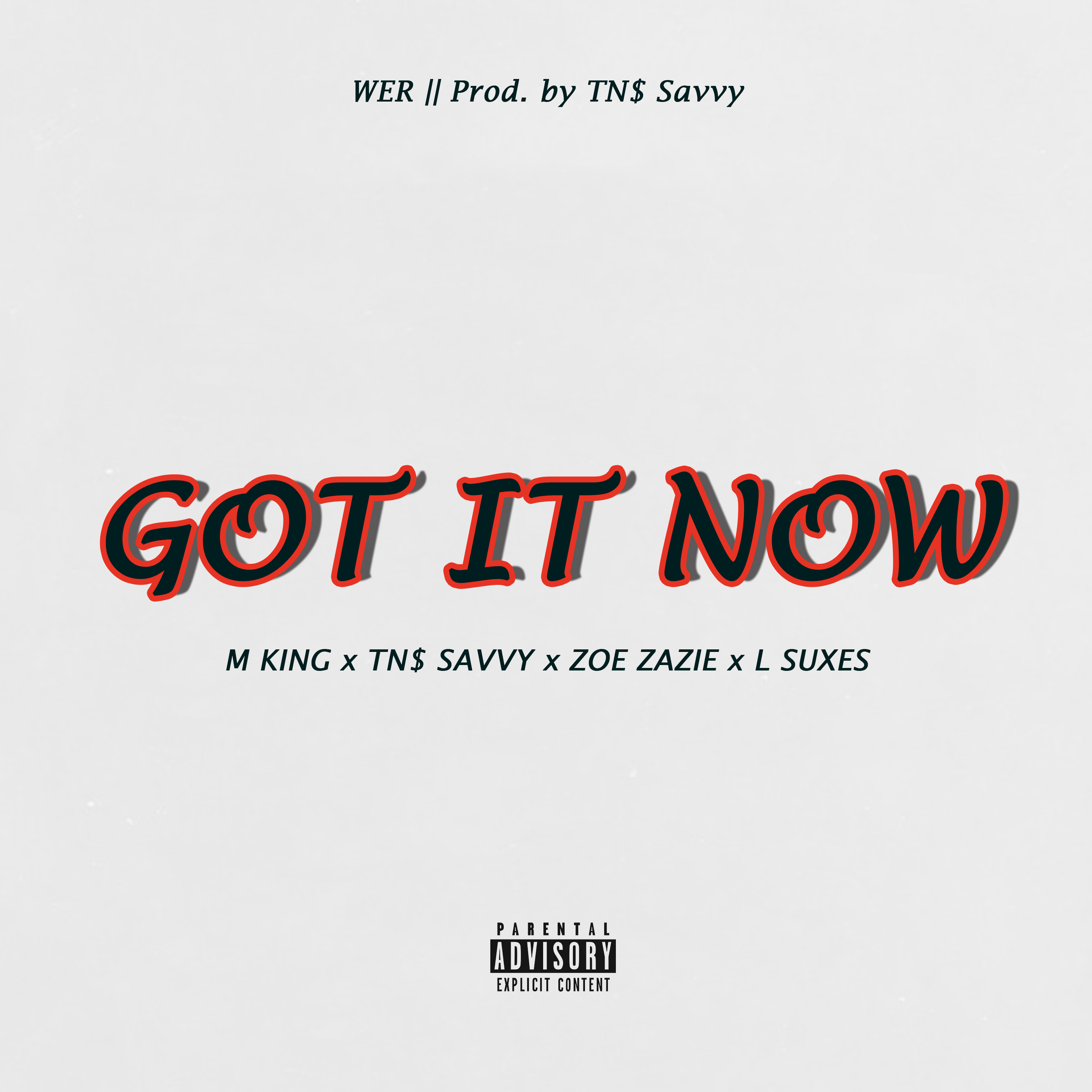 Wise Eagle - Got it Now (Prod. By TN$ Savvy) Featuring M King, TN$ Savvy, Zoe Zazie & L Suxes
