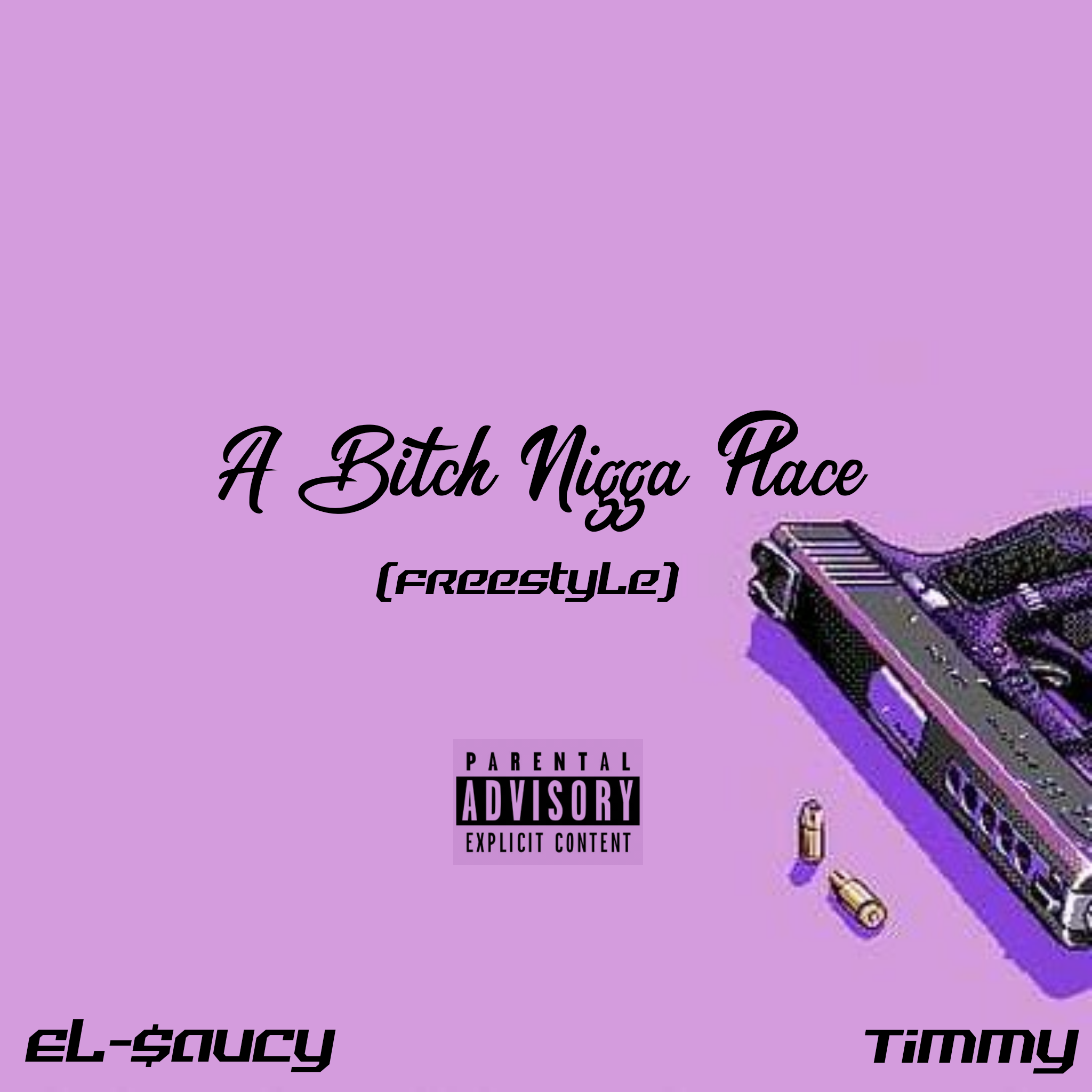 EL-$AUCY - A BITCH NIGGA PLACE [FREESTYLE] PT.1 Featuring TIMMY