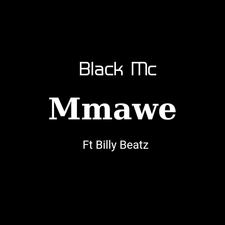 Black MC - Mmawe Featuring Billy beatz