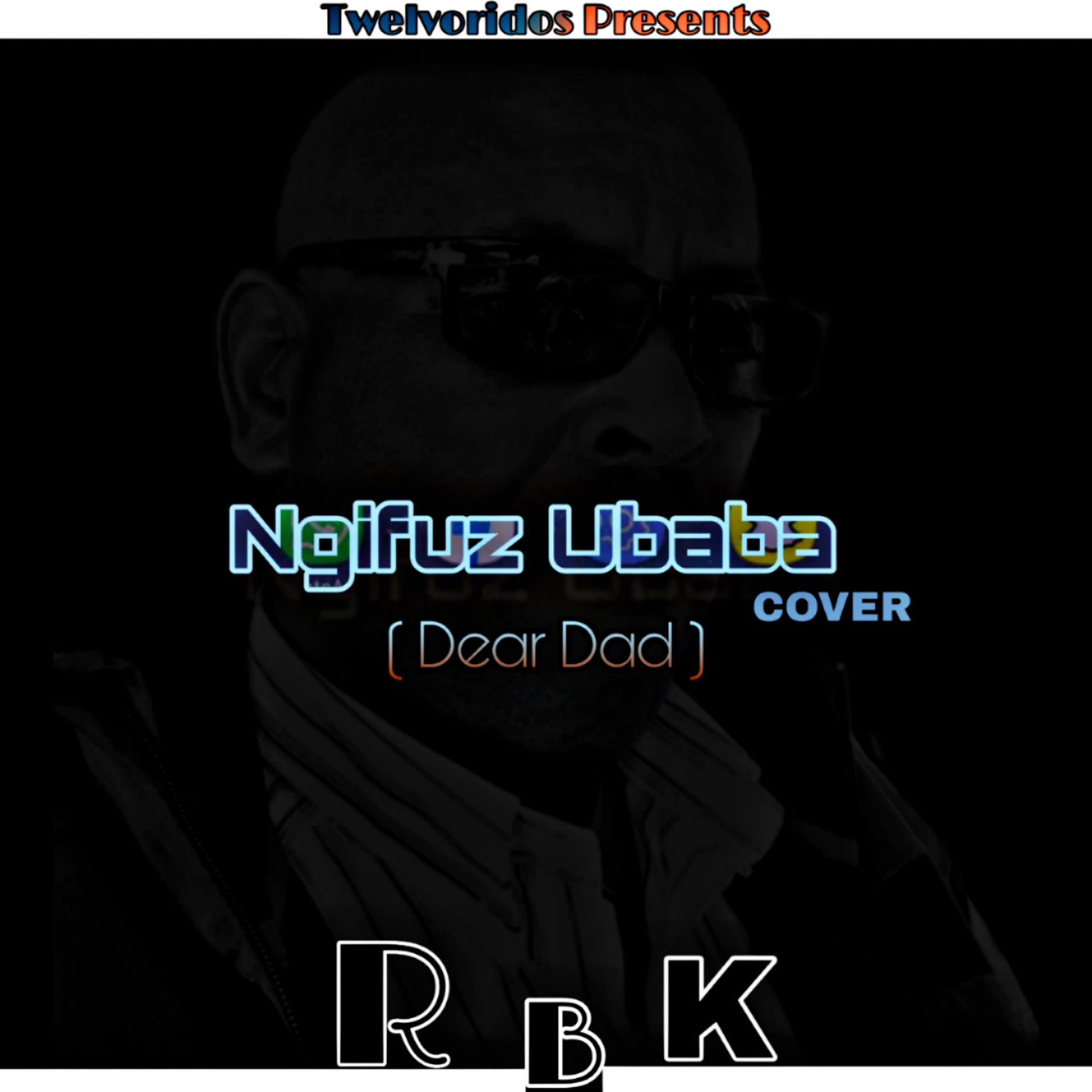 RbK - Ngifuz'ubaba Cover (Dear Dad)