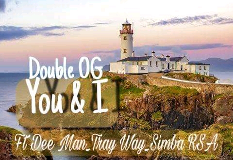 Double OG - You & I Featuring Trayway ,Dee man & Simba RSA