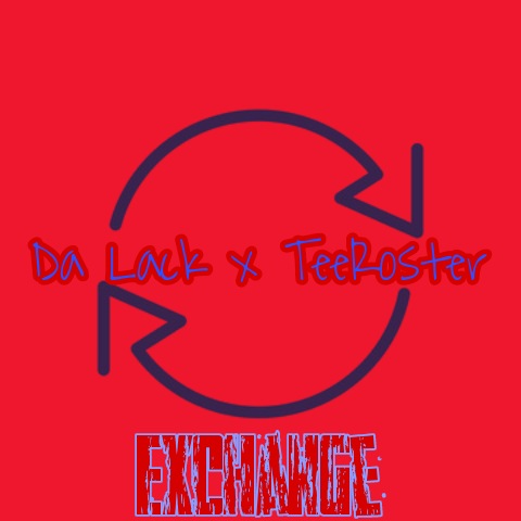 Da Lack - Exchange Featuring TeeRoster