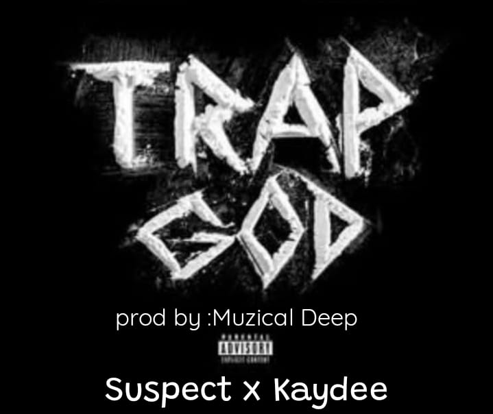 Kaydee - Trap  God Featuring Mr Suspect × Muziqal Deep