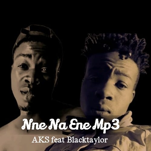 Blaq AKS - Nne Na Ene mp3 Featuring BlackTaylor