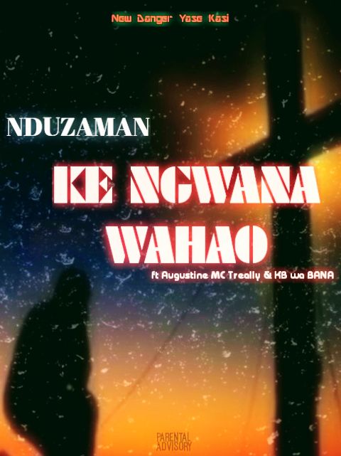 NduzaMan - Ke Ngwana Wahao Featuring MC Treally|KB wa BANA