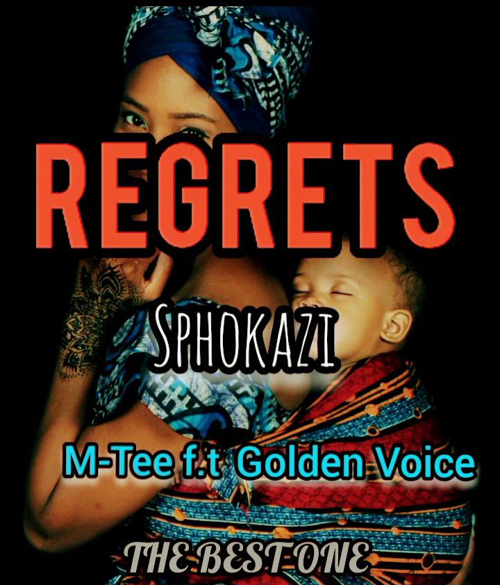 M-Tee - REGRETS (sphokazi) Featuring Golden Voice