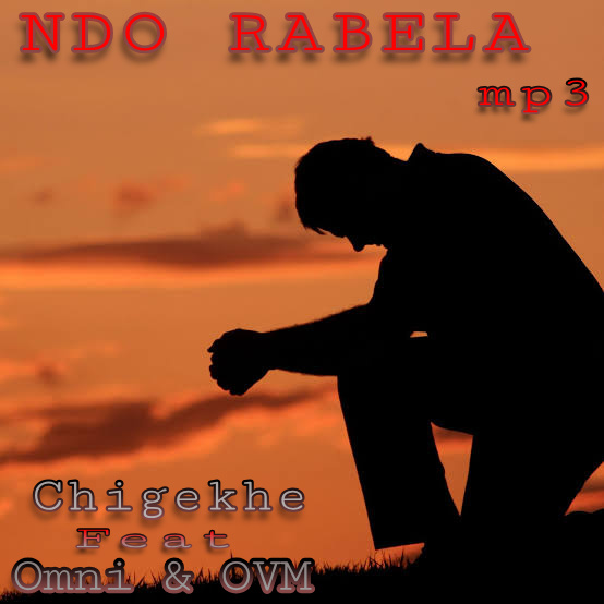 Chigekhe - NDO RABELA Featuring omni & ovm