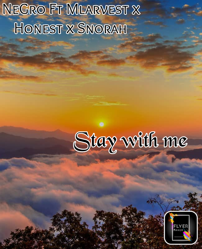 NeGro x Mlarvest x Honest x Snorah - Stay with me Featuring NeGro ft Mlarvest x Honest x Snorah _Stay with me