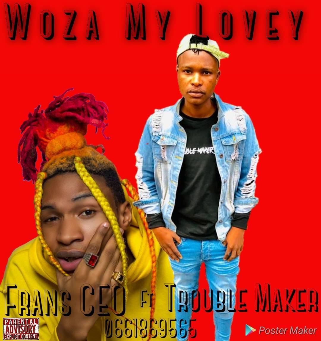 Frans CEO - Woza My Lovey Featuring Trouble Maker The Vocalist