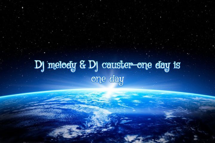 Dj melody & Dj causter - one day is one day