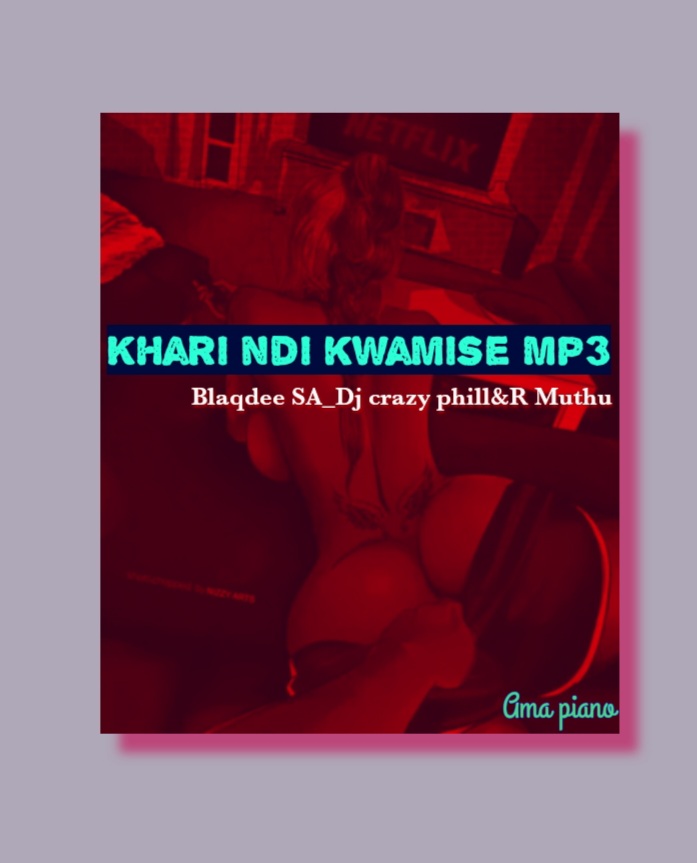 Blaqdee sA & Crazy phill - Khari ndi kwamise mp3 Featuring R_Muthu