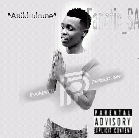 Fanatic - Asikhulume Featuring 0639531492(whatsapp)