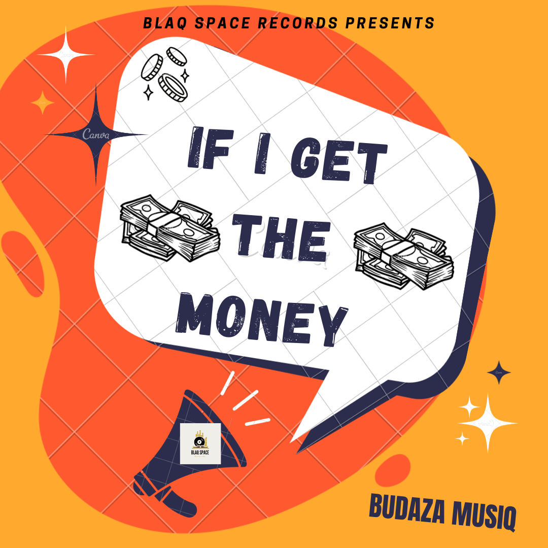 Budaza MusiQ - If I get the money