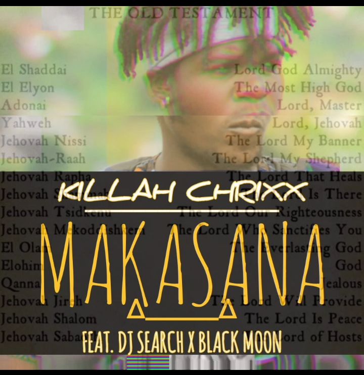 Killah Chrixx - Makasana Featuring DJ Search & Black Moon Ligevhenga