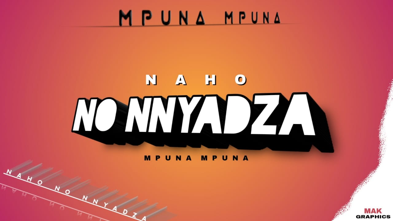 Mpuna Mpuna - Naho no nnyadza