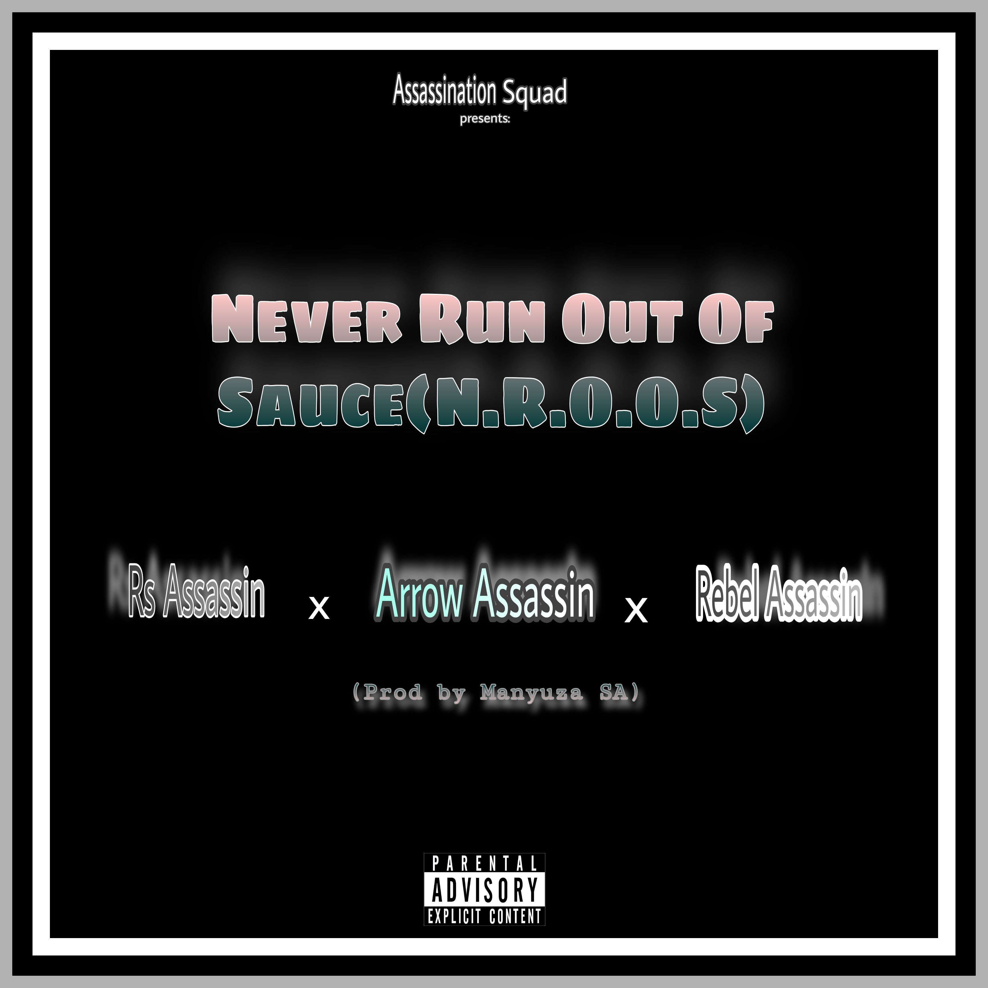 Arrow Assassin - Never Run Out Of Sauce(N.R.O.O.S) Featuring Rs Assassin x Rebel Assassin