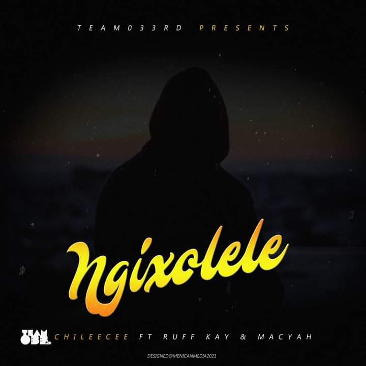Chileecee - Ngixolele Featuring Ruff Kay,Macyah