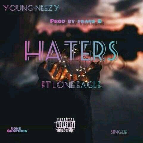 Young-neezy x lone eagle - HATERS Featuring Lone eagle
