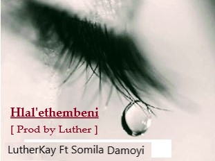 LutherkaY Ft Similar Damoyi - hlal ethembeni  [ prd by Luther ] Featuring somila damoyi