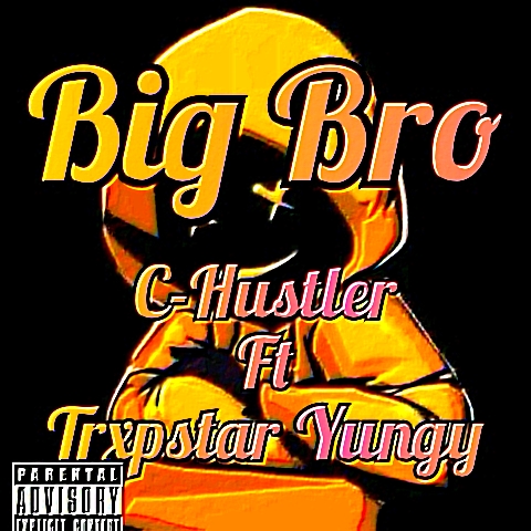 C-Hustler - Big Bros Featuring Trxpstar Yungy