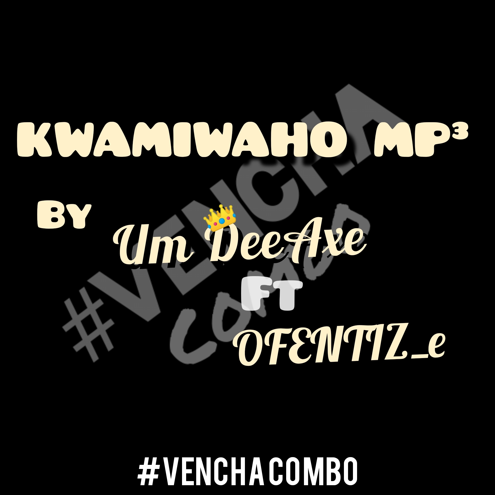 Um DeeAxe 👑 - KWAMIWAHO Featuring OFENTIZ_e