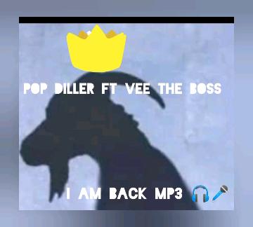 Pop diller - I am back Featuring Vee the boss