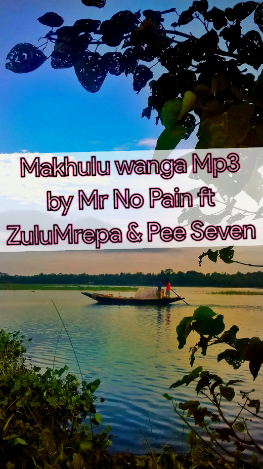 Mr No Pain ft ZuluMrepa & Pee Seven - Makhulu wanga Featuring Mr No Pain ft ZuluMrepa & Pee Seven