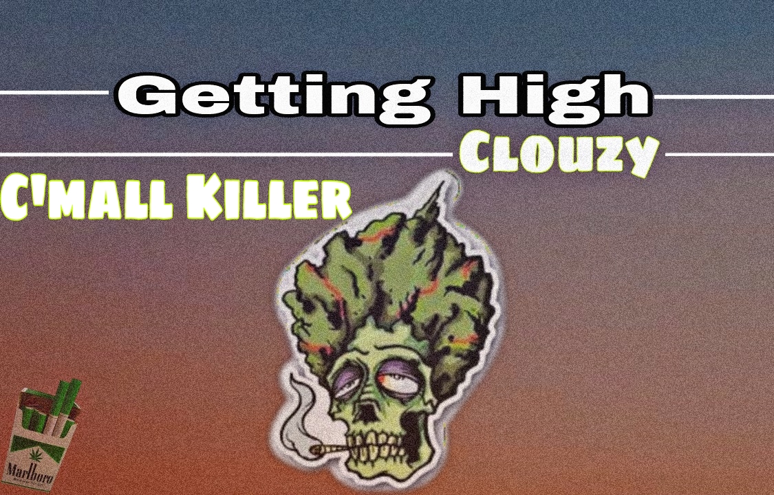Clouzy - I'm Getting High Featuring C'mall Killer