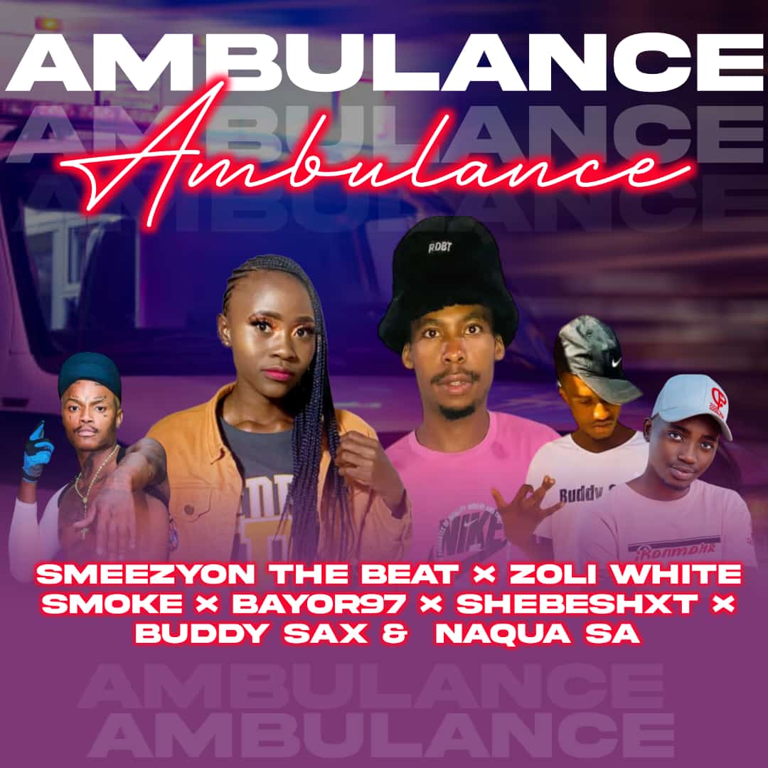 SmeezyOn The Beat & Zoli White Smoke - Ambulance Featuring Bayor97 . Shebeshxt.  Buddy Sax & Naqua SA