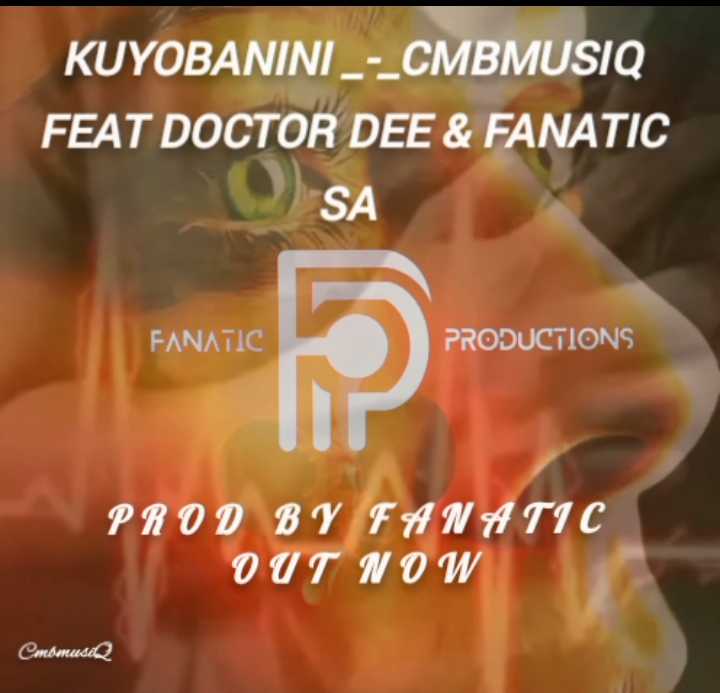 CmbmusiQ - Kuyobanini Featuring Doctor Dee & Fanatic SA