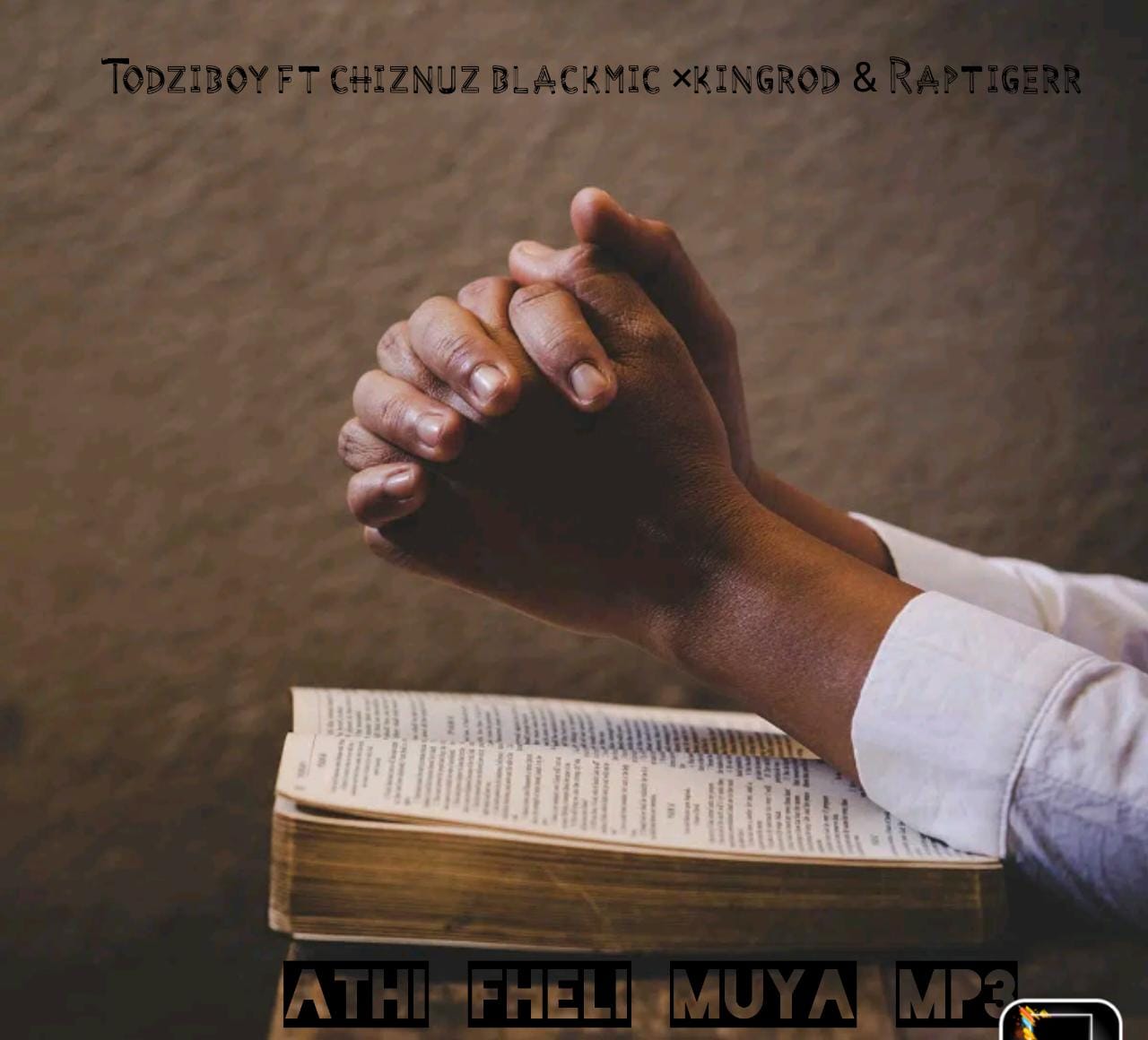 Todziboy - Athi Fheli Muya Featuring Cheznaz, KingRod & RapTigerr