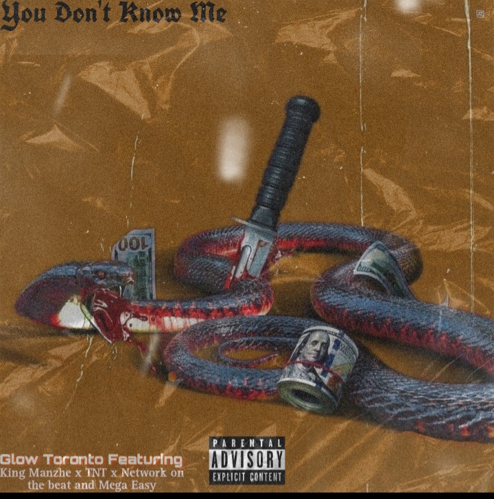 Glow toranto - You don't know  me Featuring King manzhe x network on de beats x TNT &  mega easy