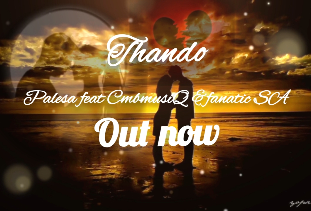 Palesa RSA - Thando Featuring CmbmusiQ & fanatic SA