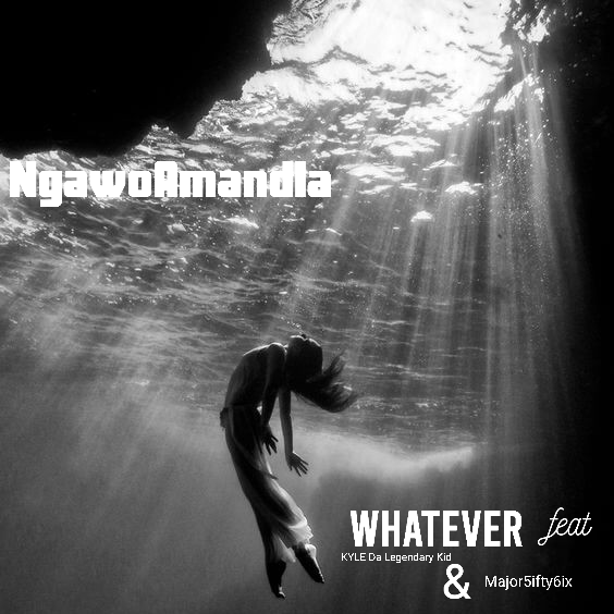 NgawoAmandla - Whatever Featuring Kyle Da Legendary Kid & Major5ifty6ix