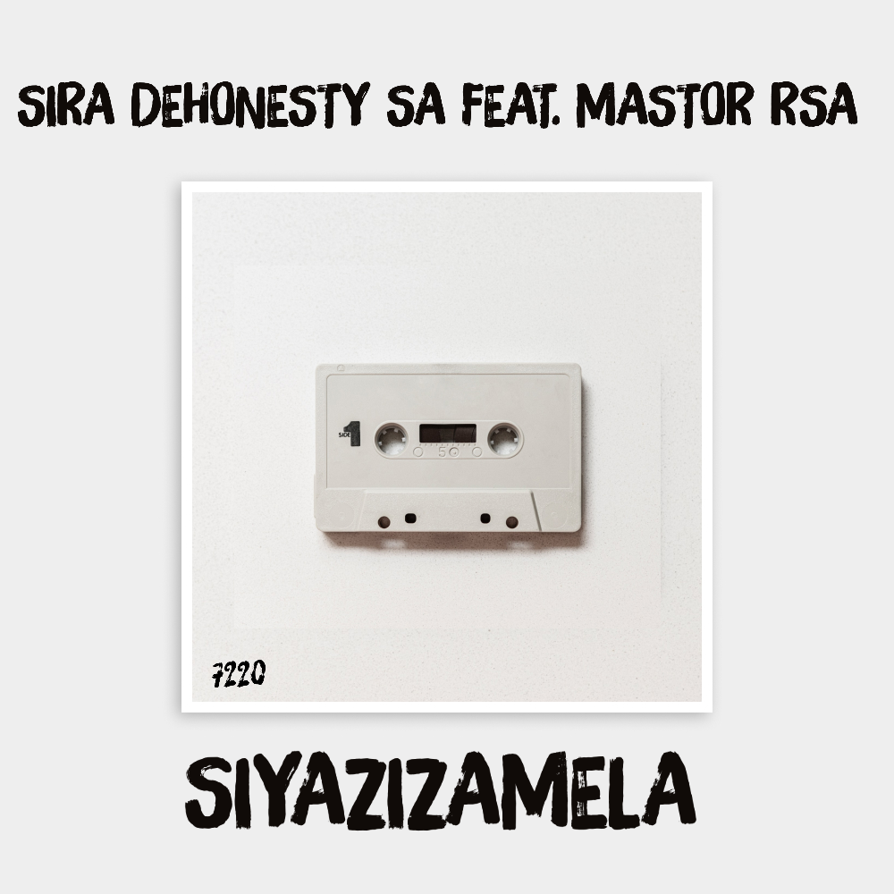 Sira Dehonesty SA - SIYAZIZAMELA Featuring Mastor Rsa