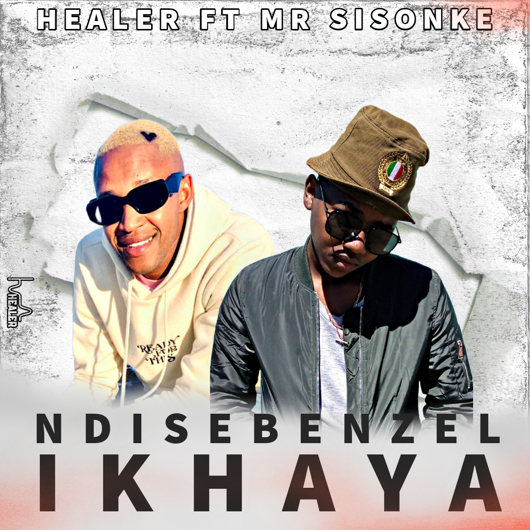 Healer - Ndisebenzel iKhaya Featuring Mr Sisonke