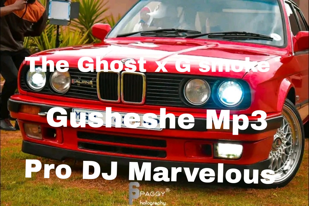 The Ghost  x G smoke - Gusheshe Featuring Pro Marvelous