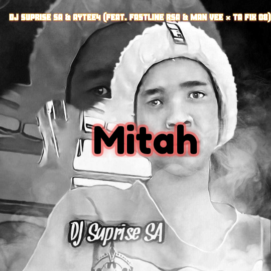 DJ Suprise SA & Aytee4 - Mitah (feat. Fastline Rsa & Man Vee & Ta fix) album artwork